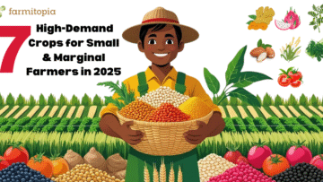 7 High-Demand Crops for Small and Marginal Farmers in 2025